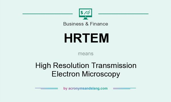 What does HRTEM mean? It stands for High Resolution Transmission Electron Microscopy