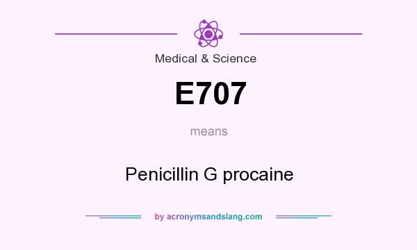 What does E707 mean? It stands for Penicillin G procaine