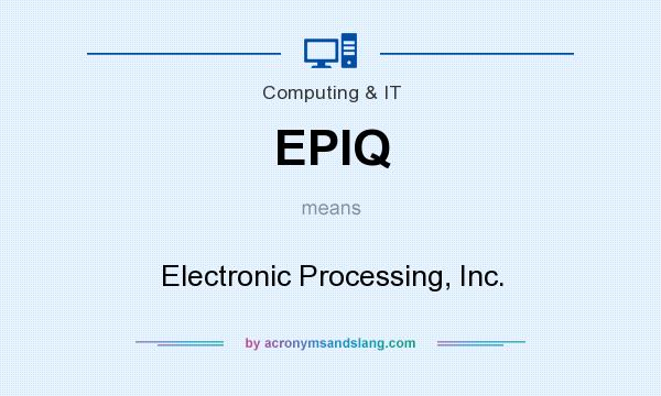 What does EPIQ mean? It stands for Electronic Processing, Inc.