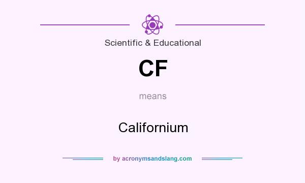What does CF mean? It stands for Californium