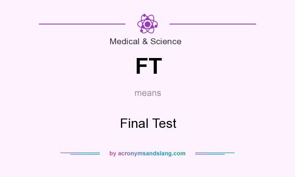 What does FT mean? It stands for Final Test
