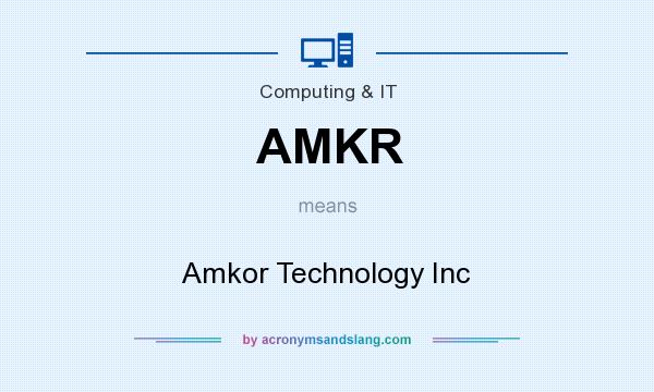 What does AMKR mean? It stands for Amkor Technology Inc