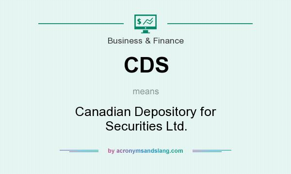 What does CDS mean? It stands for Canadian Depository for Securities Ltd.