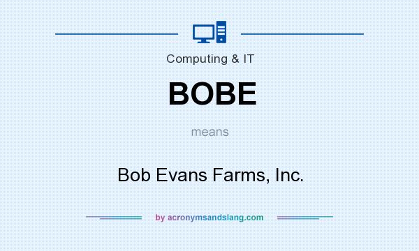 What does BOBE mean? It stands for Bob Evans Farms, Inc.
