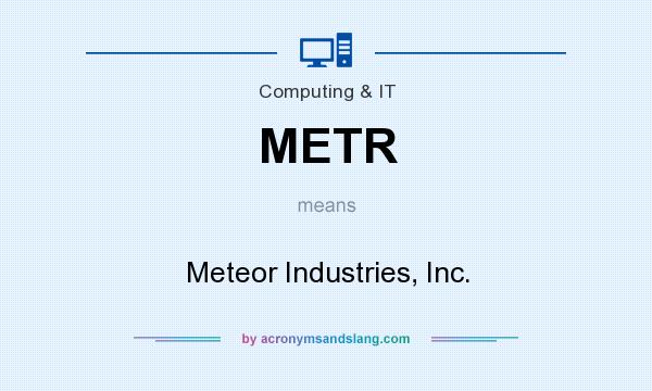 What does METR mean? It stands for Meteor Industries, Inc.