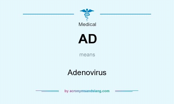 What does AD mean? It stands for Adenovirus