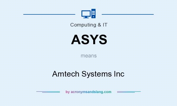 What does ASYS mean? It stands for Amtech Systems Inc
