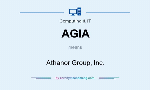 What does AGIA mean? It stands for Athanor Group, Inc.