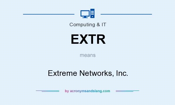 What does EXTR mean? It stands for Extreme Networks, Inc.