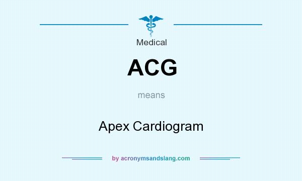 What does ACG mean? It stands for Apex Cardiogram