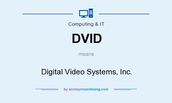 What does DVID mean? It stands for Digital Video Systems, Inc.