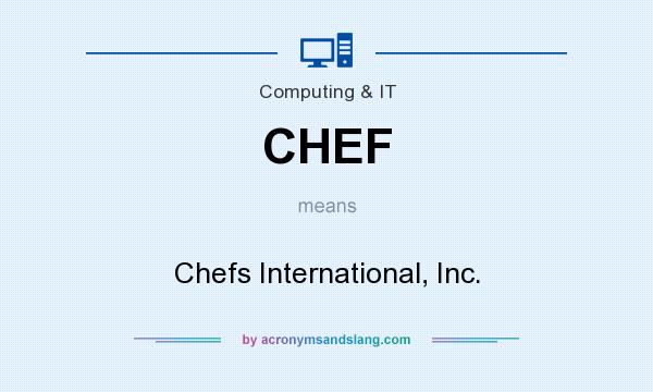What does CHEF mean? It stands for Chefs International, Inc.