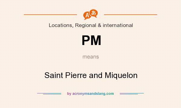 What does PM mean? It stands for Saint Pierre and Miquelon