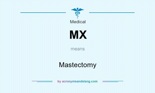 What does MX mean? It stands for Mastectomy