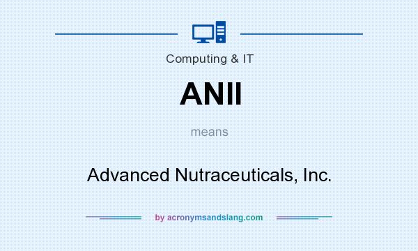 What does ANII mean? It stands for Advanced Nutraceuticals, Inc.