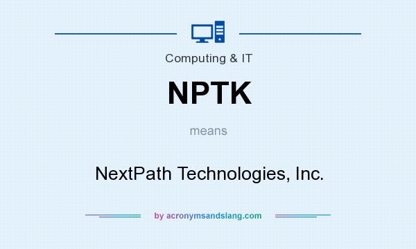 What does NPTK mean? It stands for NextPath Technologies, Inc.