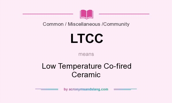 What does LTCC mean? It stands for Low Temperature Co-fired Ceramic