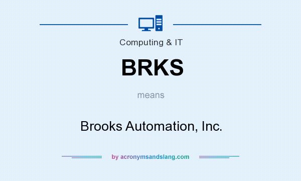 What does BRKS mean? It stands for Brooks Automation, Inc.