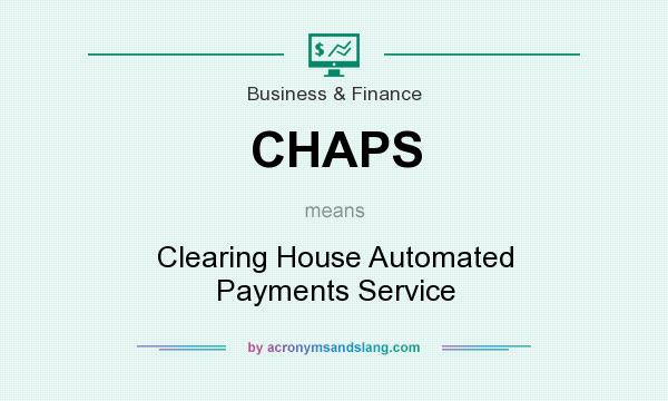 What does CHAPS mean? It stands for Clearing House Automated Payments Service