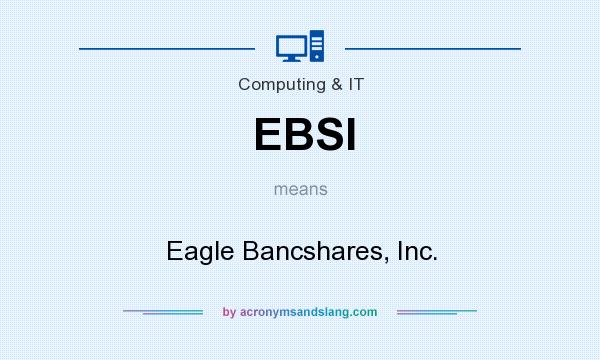 What does EBSI mean? It stands for Eagle Bancshares, Inc.