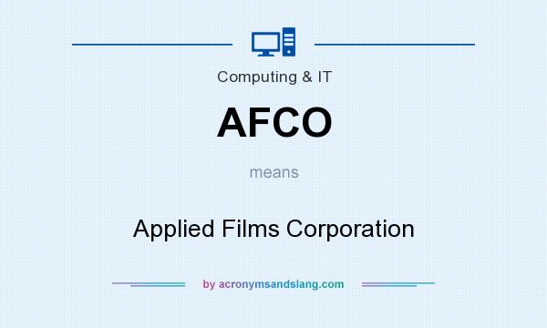 What does AFCO mean? It stands for Applied Films Corporation