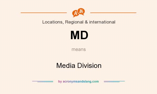 What does MD mean? It stands for Media Division