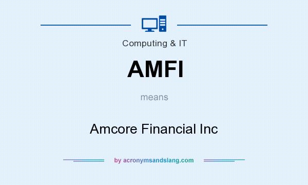 What does AMFI mean? It stands for Amcore Financial Inc