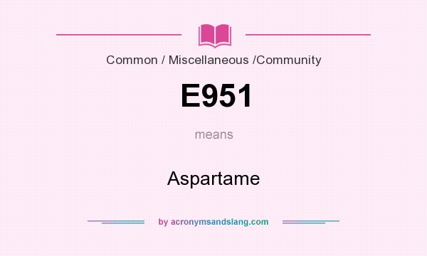 What does E951 mean? It stands for Aspartame