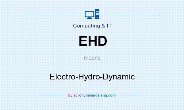What does EHD mean? It stands for Electro-Hydro-Dynamic