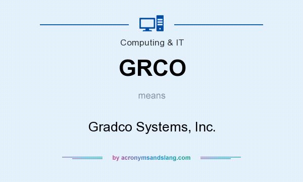 What does GRCO mean? It stands for Gradco Systems, Inc.