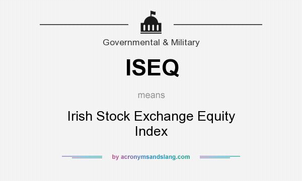 What does ISEQ mean? It stands for Irish Stock Exchange Equity Index