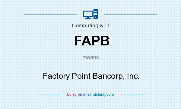 What does FAPB mean? It stands for Factory Point Bancorp, Inc.
