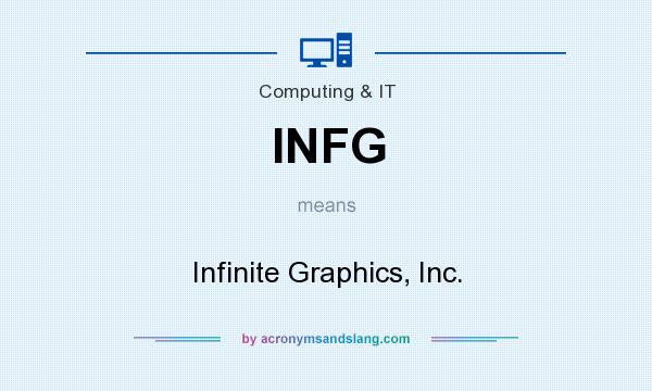 What does INFG mean? It stands for Infinite Graphics, Inc.