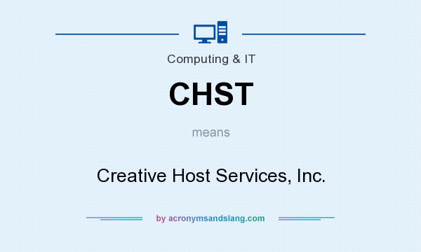 What does CHST mean? It stands for Creative Host Services, Inc.