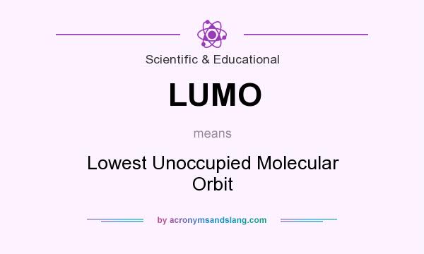 What does LUMO mean? It stands for Lowest Unoccupied Molecular Orbit