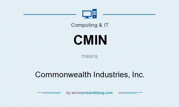 What does CMIN mean? It stands for Commonwealth Industries, Inc.