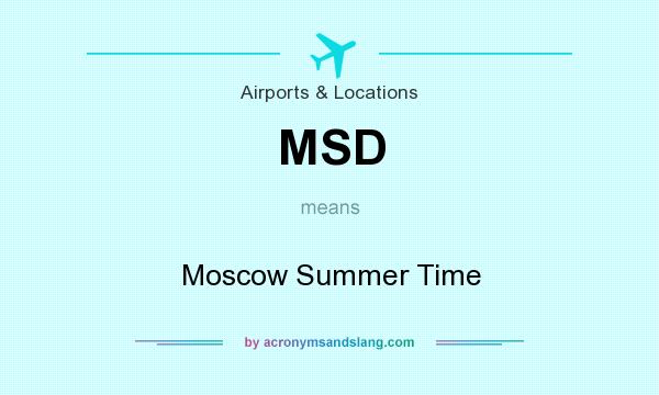 What does MSD mean? It stands for Moscow Summer Time