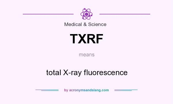 What does TXRF mean? It stands for total X-ray fluorescence