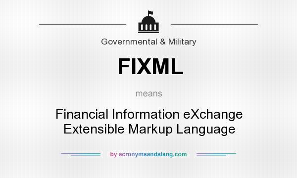 What does FIXML mean? It stands for Financial Information eXchange Extensible Markup Language