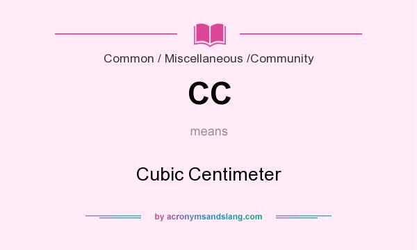 What does CC mean? It stands for Cubic Centimeter