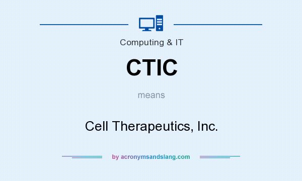 What does CTIC mean? It stands for Cell Therapeutics, Inc.