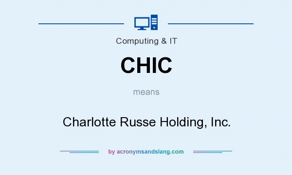 What does CHIC mean? It stands for Charlotte Russe Holding, Inc.