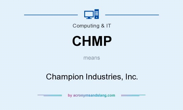 What does CHMP mean? It stands for Champion Industries, Inc.