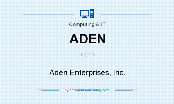 What does ADEN mean? It stands for Aden Enterprises, Inc.