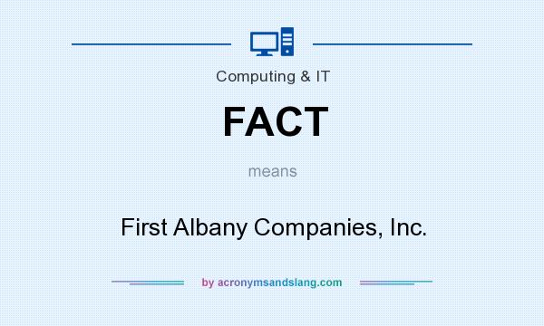 What does FACT mean? It stands for First Albany Companies, Inc.