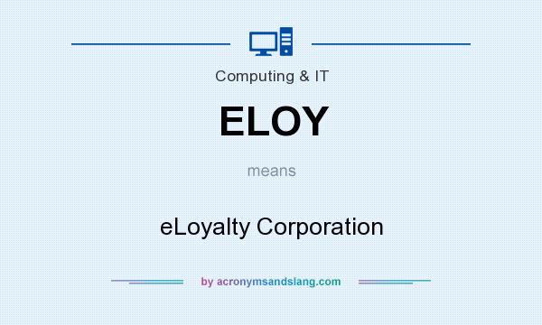 What does ELOY mean? It stands for eLoyalty Corporation