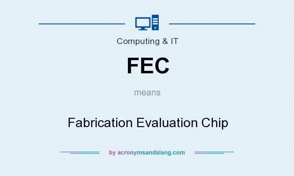 What does FEC mean? It stands for Fabrication Evaluation Chip