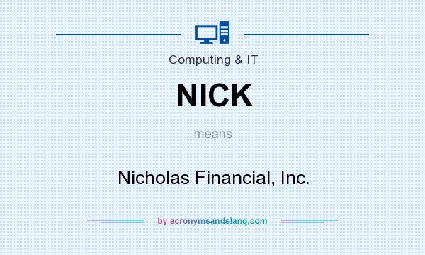 What does NICK mean? It stands for Nicholas Financial, Inc.
