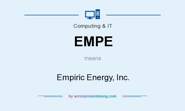 What does EMPE mean? It stands for Empiric Energy, Inc.