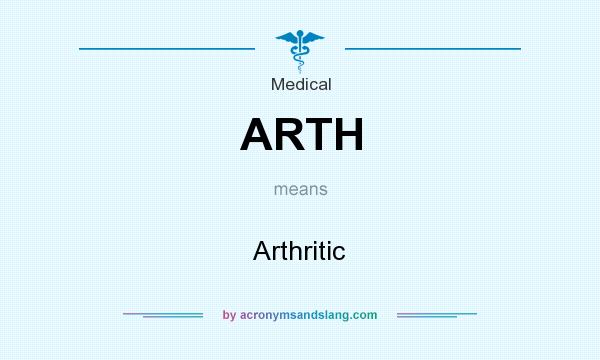 What does ARTH mean? It stands for Arthritic